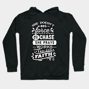 She Doesn't Beg Force Or Chase She Prays Works and Has Faith Motivational Quote Hoodie